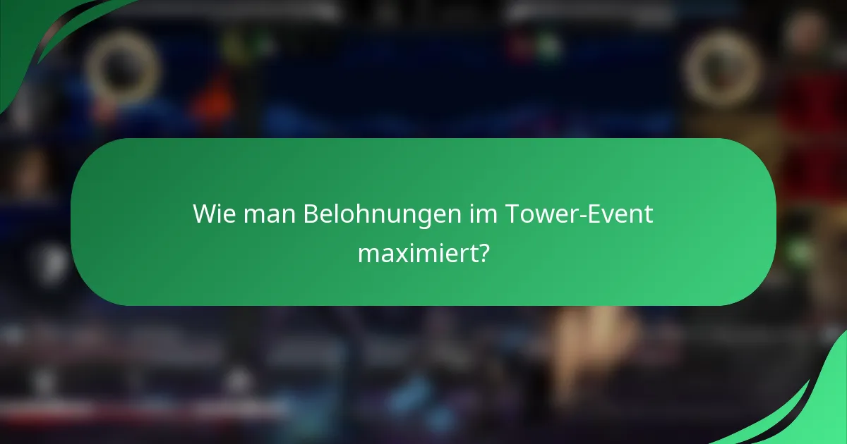 Wie man Belohnungen im Tower-Event maximiert?