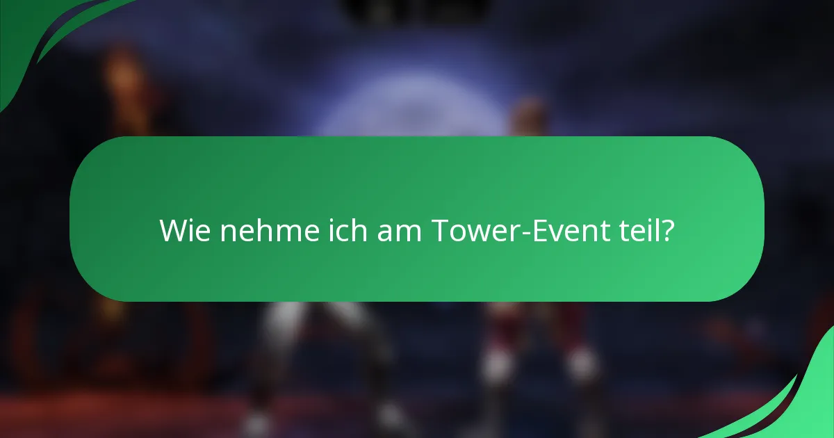 Wie nehme ich am Tower-Event teil?