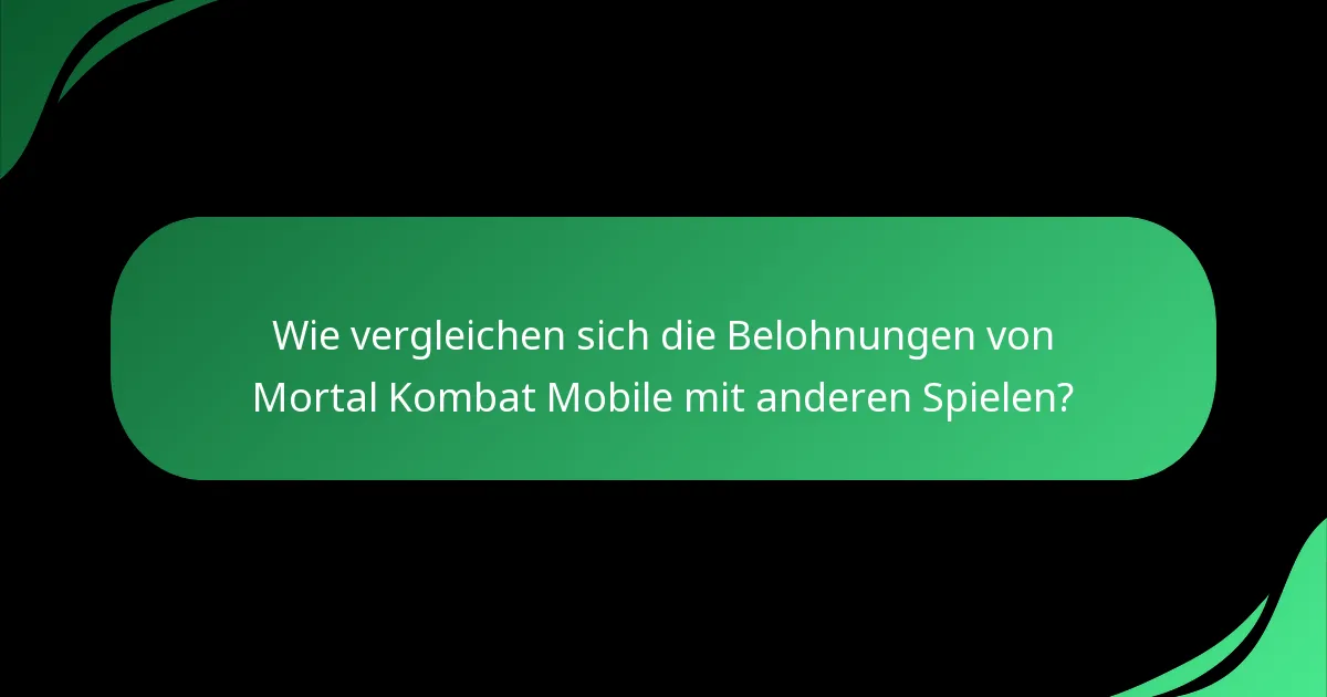 Wie vergleichen sich die Belohnungen von Mortal Kombat Mobile mit anderen Spielen?