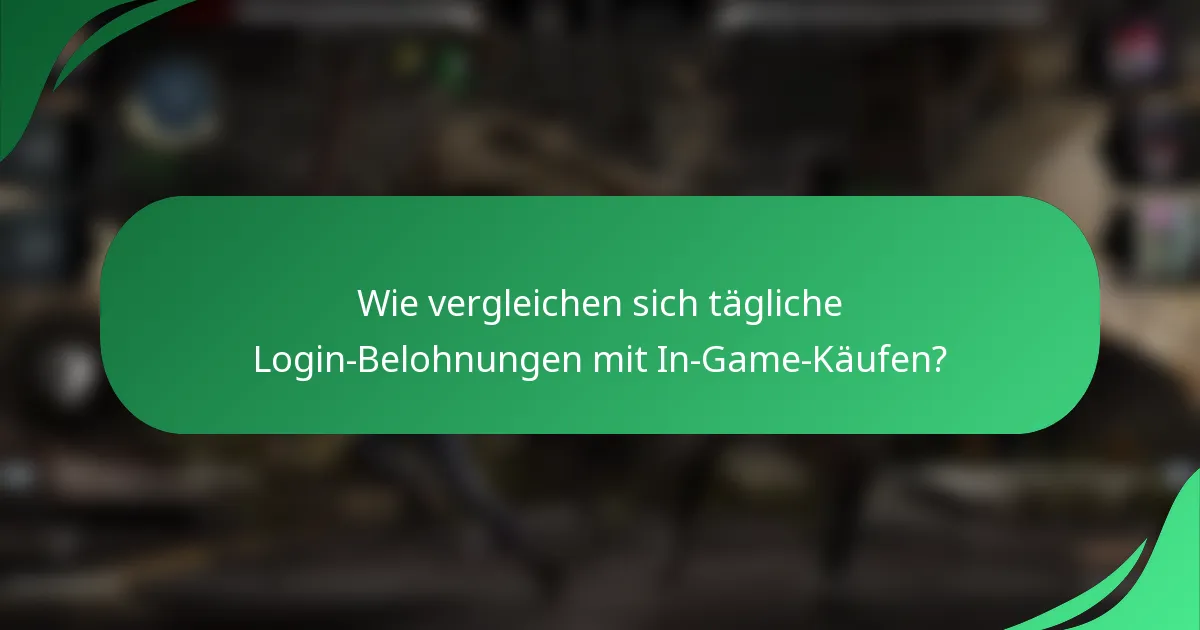 Wie vergleichen sich tägliche Login-Belohnungen mit In-Game-Käufen?